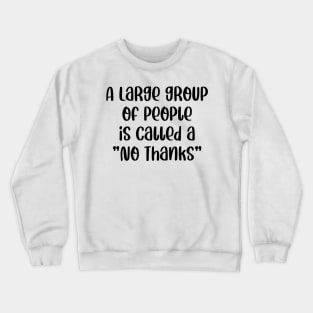 A Large Group Of People Is Called A No Thanks Crewneck Sweatshirt